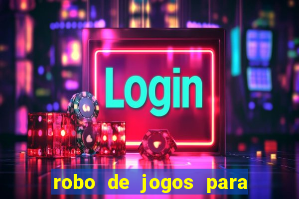 robo de jogos para ganhar dinheiro